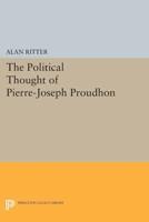The Political Thought of Pierre-Joseph Proudhon