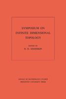 Symposium on Infinite Dimensional Topology. (AM-69), Volume 69