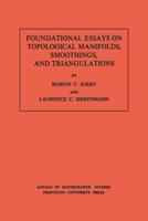 Foundational Essays on Topological Manifolds, Smoothings, and Triangulations. (AM-88), Volume 88