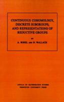 Continuous Cohomology, Discrete Subgroups, and Representations of Reductive Groups. (AM-94), Volume 94