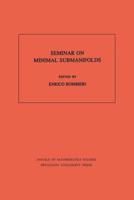 Seminar On Minimal Submanifolds. (AM-103), Volume 103