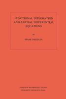 Functional Integration and Partial Differential Equations. (AM-109), Volume 109