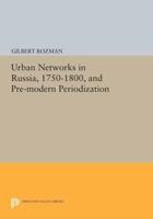 Urban Networks in Russia, 1750-1800, and Premodern Periodization
