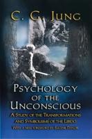 Psychology of the Unconscious : A Study of the Transformations and Symbolisms of the Libido : A Contribution to the History of the Evolution of Thought