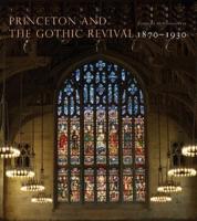 Princeton and the Gothic Revival, 1870-1930