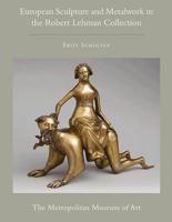 The Robert Lehman Collection. Volume XII European Sculpture and Metalwork