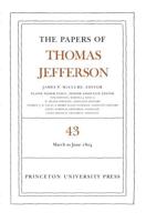 The Papers of Thomas Jefferson. Volume 43 11 March to 30 June 1804