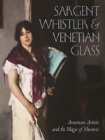 Sargent, Whistler & Venetian Glass