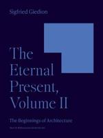 The Eternal Present. Volume II The Beginnings of Architecture
