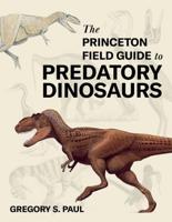 The Princeton Field Guide to Predatory Dinosaurs