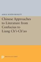 Chinese Approaches to Literature from Confucius to Liang Ch'i-Ch'ao