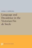 Language and Decadence in the Victorian Fin De Siècle