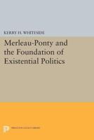 Merleau-Ponty and the Foundation of an Existential Politics