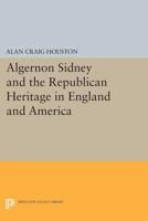 Algernon Sidney and the Republican Heritage in England and America