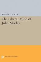 Liberal Mind of John Morley