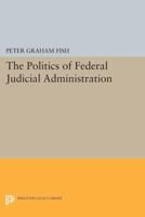 The Politics of Federal Judicial Administration