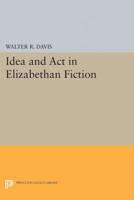 Idea and Act in Elizabethan Fiction