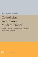 Catholicism and Crisis in Modern France