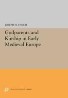 Godparents and Kinship in Early Medieval Europe