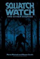 Squatch Watch and Other Stories