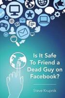 Is It Safe to Friend a Dead Guy on Facebook?