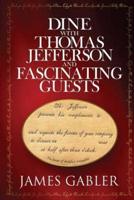 Dine With Thomas Jefferson and Fascinating Guests