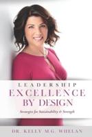 Leadership Excellence By Design: Strategies for Sustainability and Strength