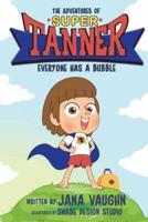 The Adventures Of Super Tanner: Everyone Has A Bubble