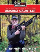 Choosing And Shooting The Umarex Gauntlet: Master this revolutionary PCP air rifle