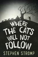 Where the Cats Will Not Follow
