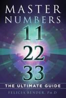 Master Numbers 11, 22, 33:  The Ultimate Guide