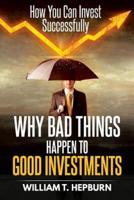 Why Bad Things Happen to Good Investments