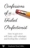 Confessions of a Failed Perfectionist