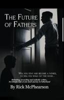 The Future of Fathers: Will you stay and become a father, or will you walk out the door...