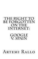 The Right to Be Forgotten on the Internet