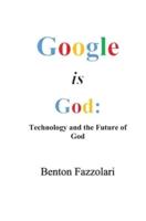 Google is God: Technology and the Future of God