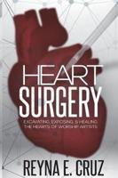 Heart Surgery: : Excavating, Exposing, & Healing the Hearts of Worship Artists