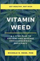 Vitamin Weed: A 4-Step Plan to Prevent and Reverse Endocannabinoid Deficiency