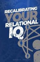 Recalibrating Your Relational IQ