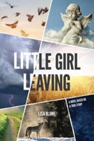 Little Girl Leaving: A Novel Based on a True Story
