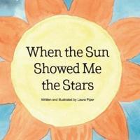 When the Sun Showed Me the Stars