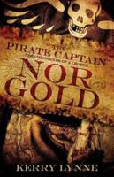 The Pirate Captain, Nor Gold: The Chronicles of a Legend