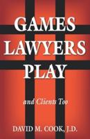 Games Lawyers Play...and Clients Too