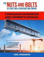 The Nuts and Bolts of Erecting a Contracting Empire Companion Workbook and Owner's Manual: Your Step-By-Step Guide for Building Success in the Construction, Contracting, and Tradesman Industries