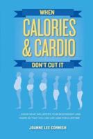 When Calories & Cardio Don't Cut It: Know what influences your body weight and shape so that you can live lean for a lifetime