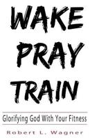 Wake Pray Train