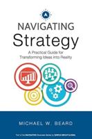 Navigating Strategy: A Practical Guide for Transforming Ideas into Reality