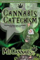 CANNABIS CATECHISM: Promoting the Responsible Consumption of the Cannabis Plant