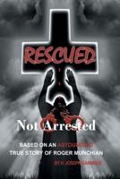 Rescued Not Arrested