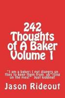 242 Thoughts of A Baker Volume 1: "I am a baker; I put diapers on flies to keep them from sh*tting on the pies!" Just kidding!